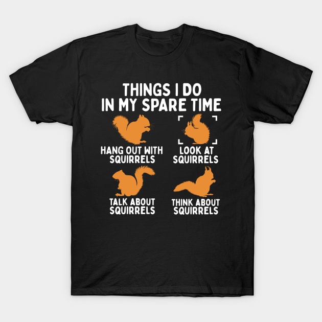 Things I Do In My Spare Time Funny Squirrel T-Shirt by White Martian